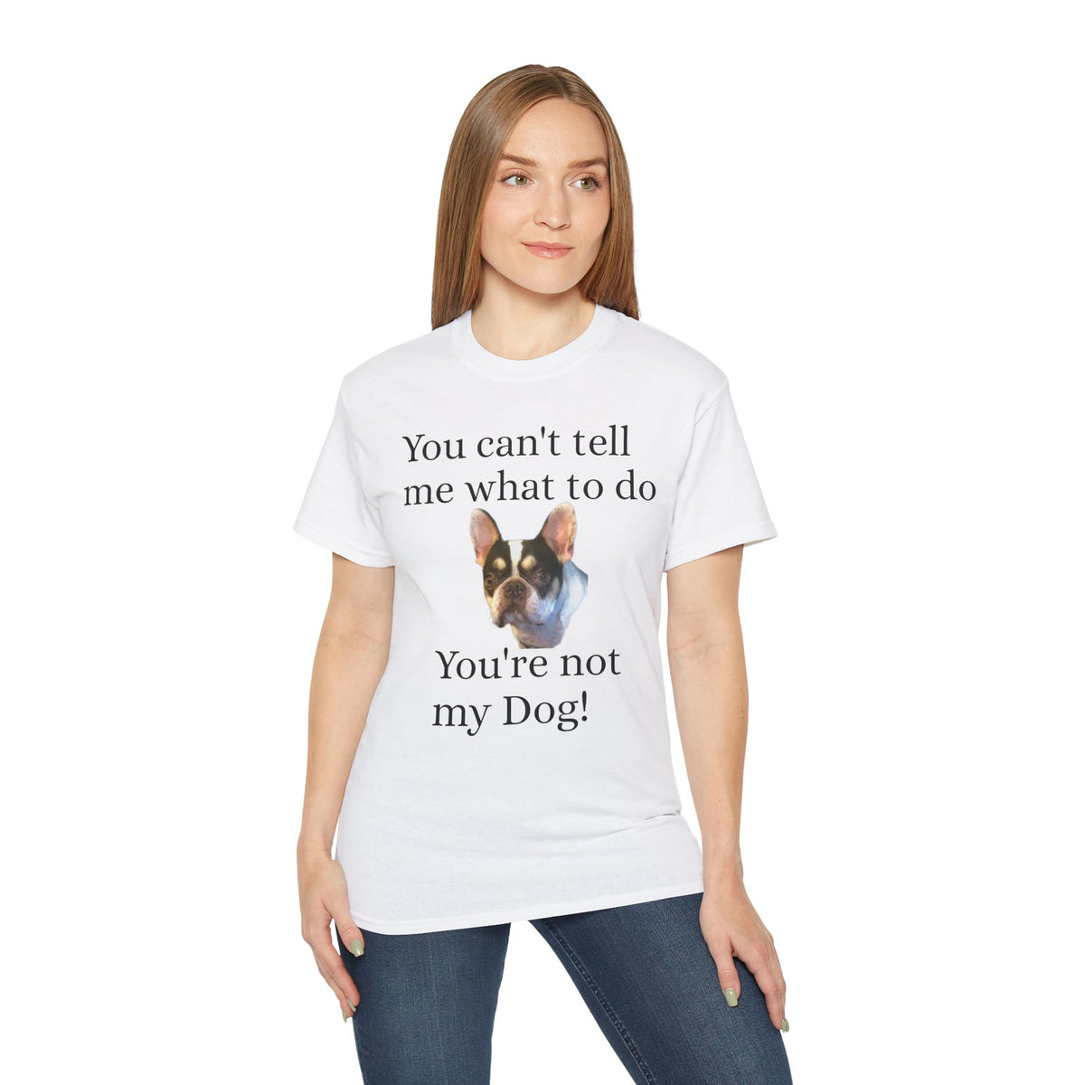 Dog Attitude Tee — “You can't tell me what to do, You're not my Dog!”  Witty Funny Unisex T