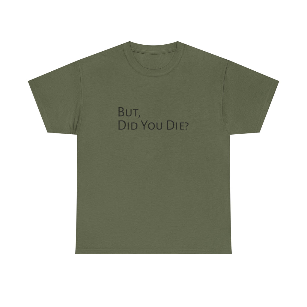 Funny "But, Did You Die?" T‑Shirt — Sarcastic Graphic Tee for Travelers & Adventurers