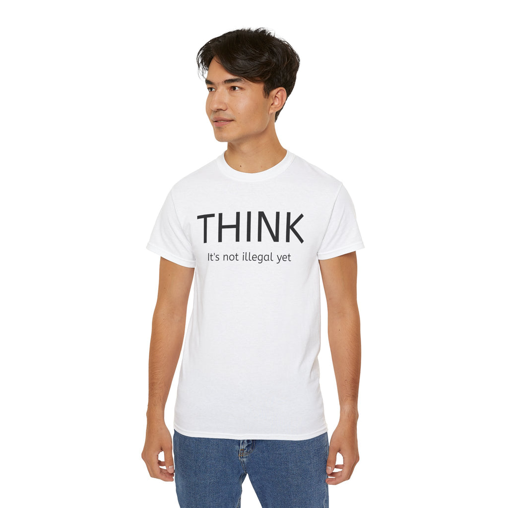 Think, It's not illegal yet  T Shirt - Live Slow   Unisex Cotton T