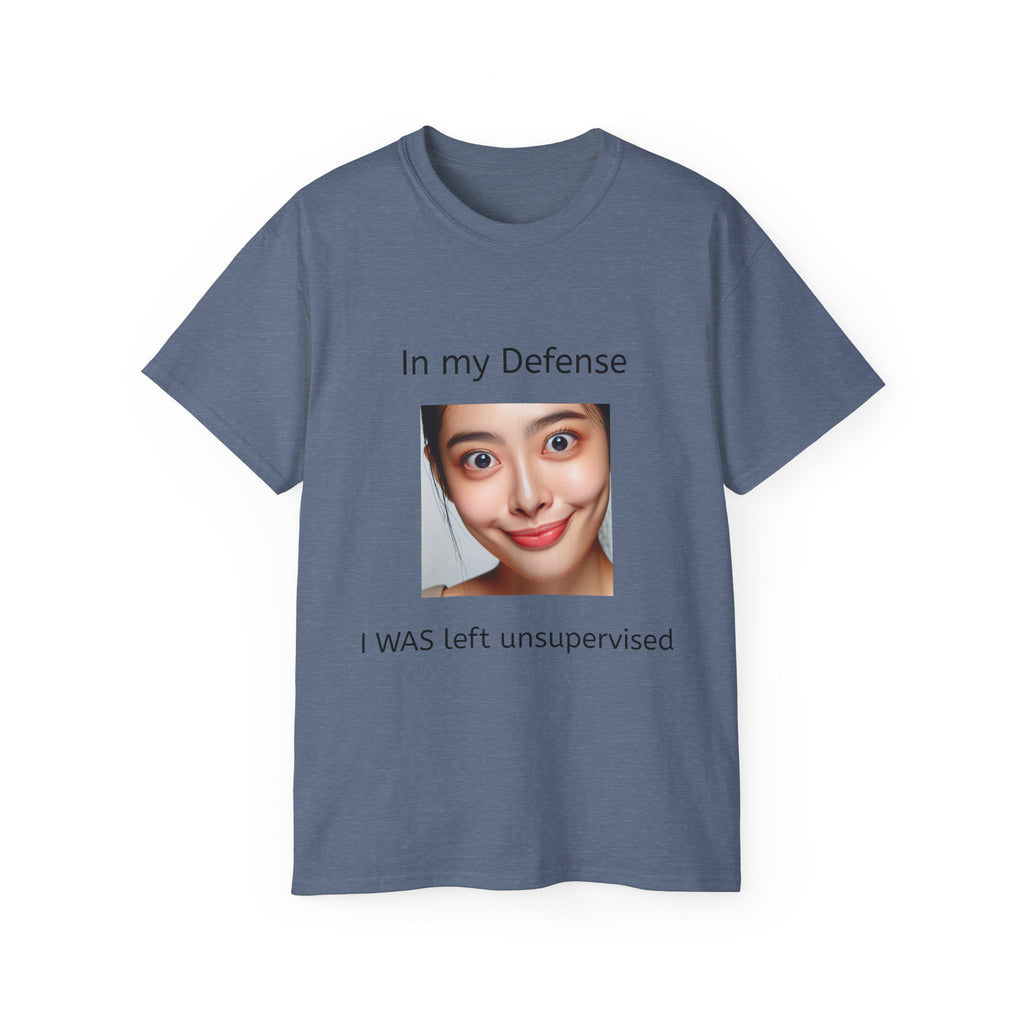 In my Defense, I was left Unsupervised!   Woman, Unisex T