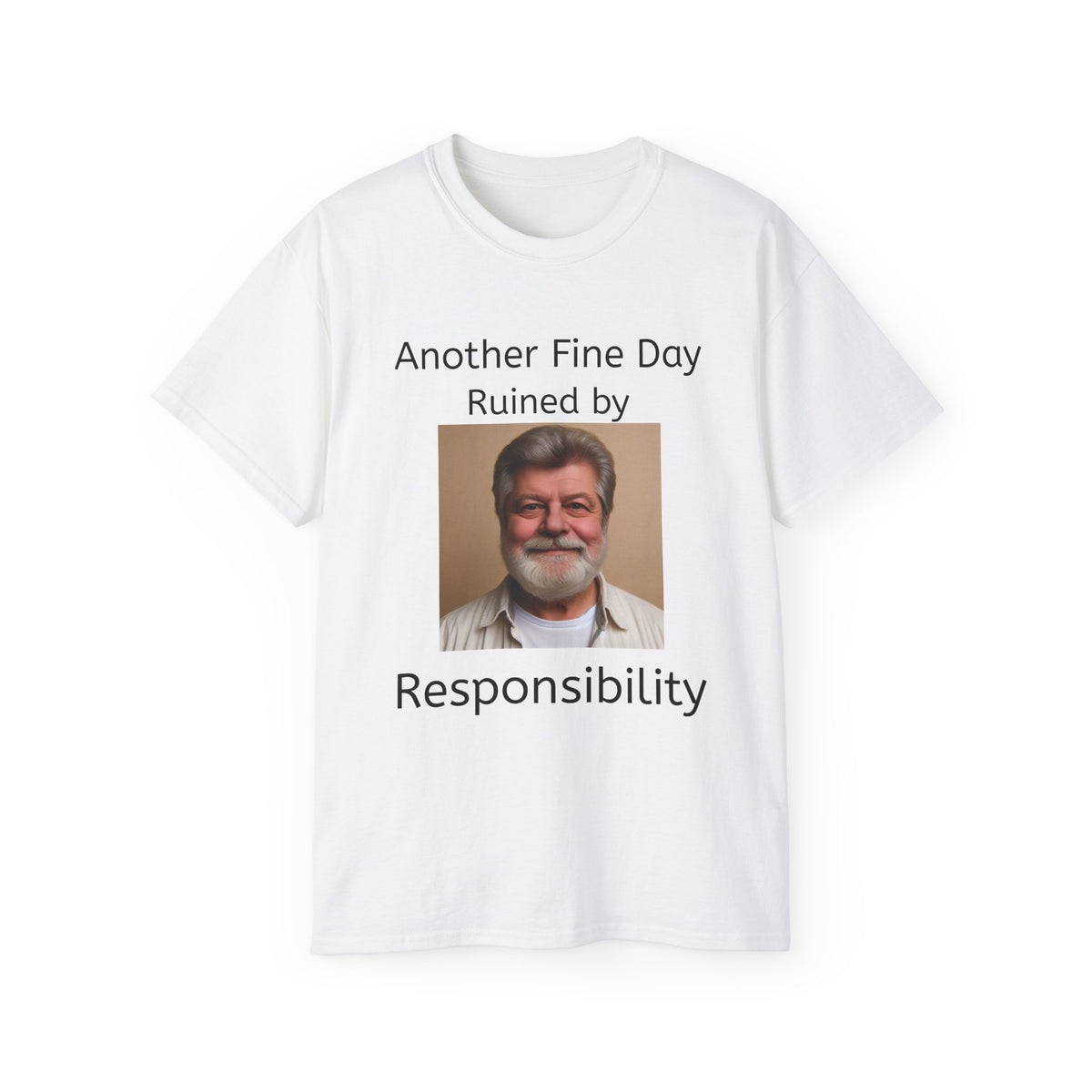 Another Fine Day Ruined by Responsibility! Unisex T-Shirt