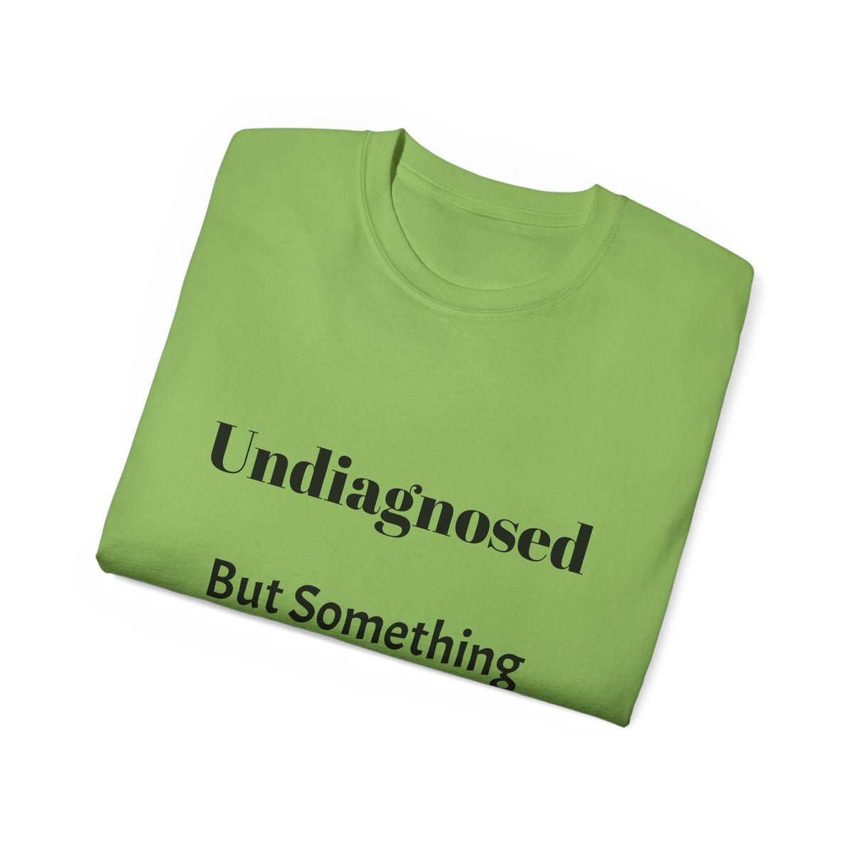 Undiagnosed But Something Ain't Right   Sarcastic funny Cotton T‑Shirt  Unisex