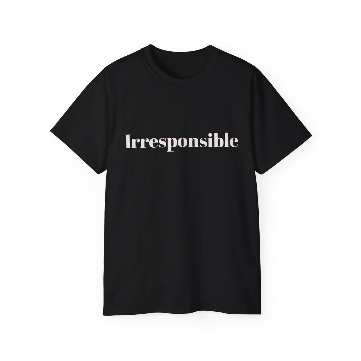 Irresponsible   Graphic  Unisex Tee — Bold fun Statement Shirt