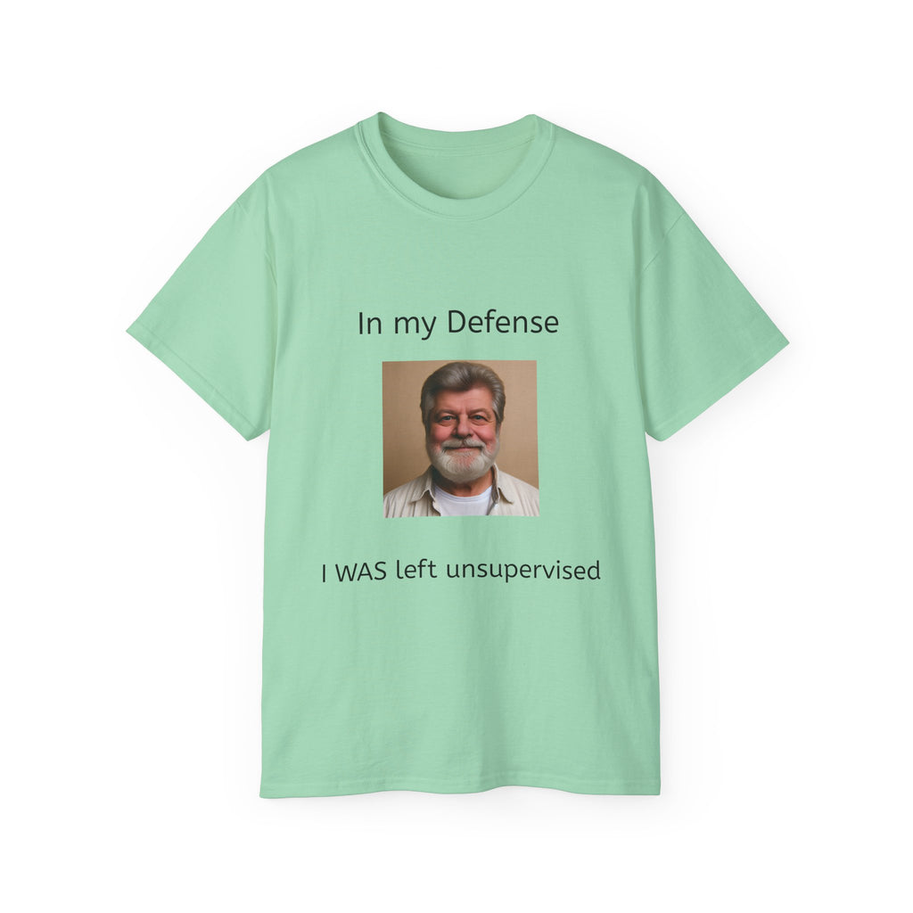 In my Defense, I was left Unsupervised!    Man, Unisex Tee