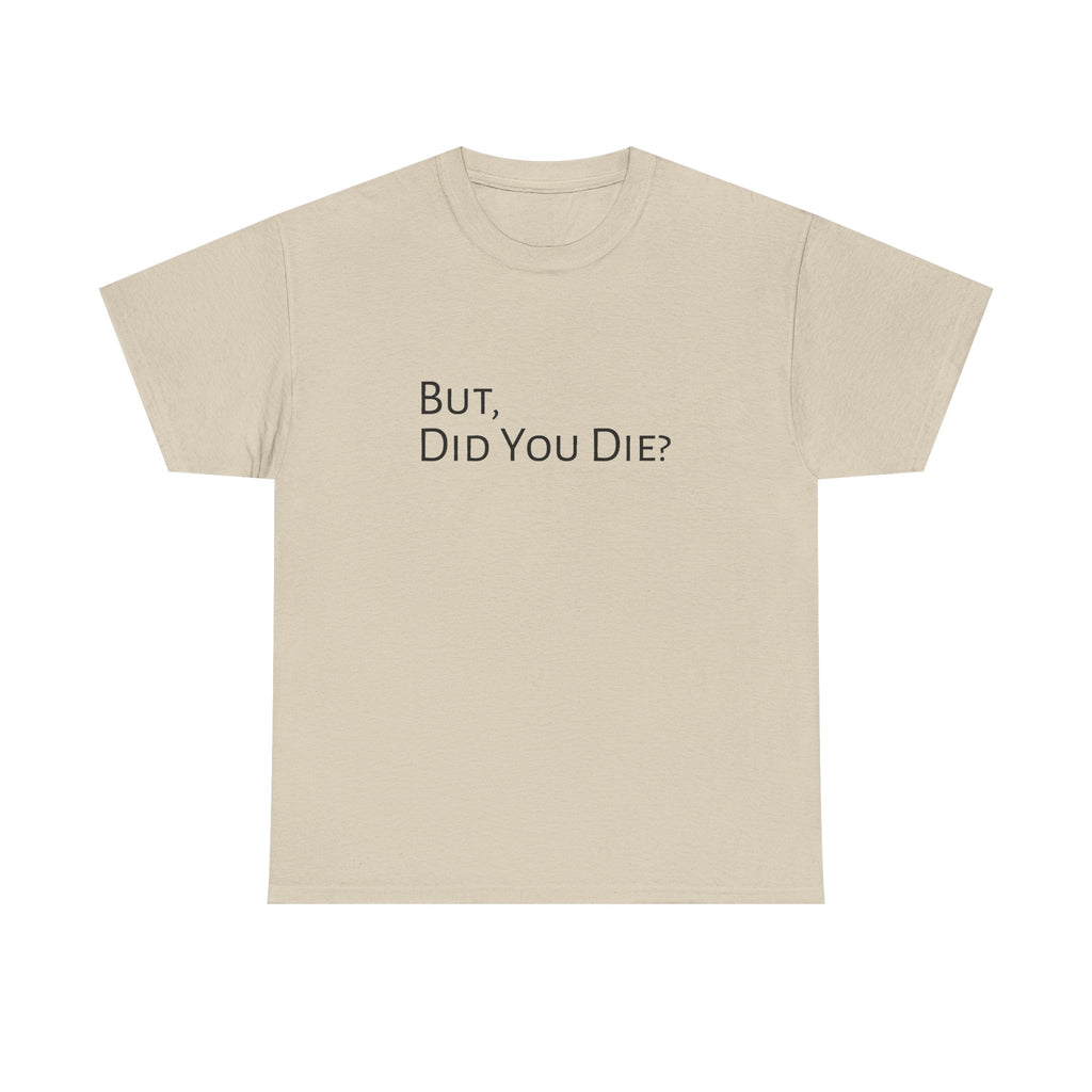 Funny "But, Did You Die?" T‑Shirt — Sarcastic Graphic Tee for Travelers & Adventurers