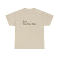 Funny "But, Did You Die?" T‑Shirt — Sarcastic Graphic Tee for Travelers & Adventurers