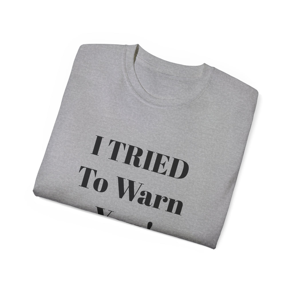 I Tried to Warn You!  Unisex Tee - Forewarning George Orwell Fans