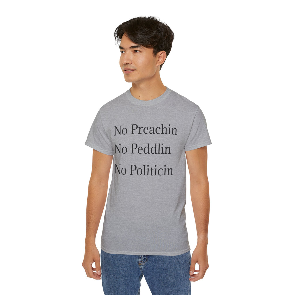 No Preachin, No Peddlin, No Politicin  -  Unisex Cotton Shirt