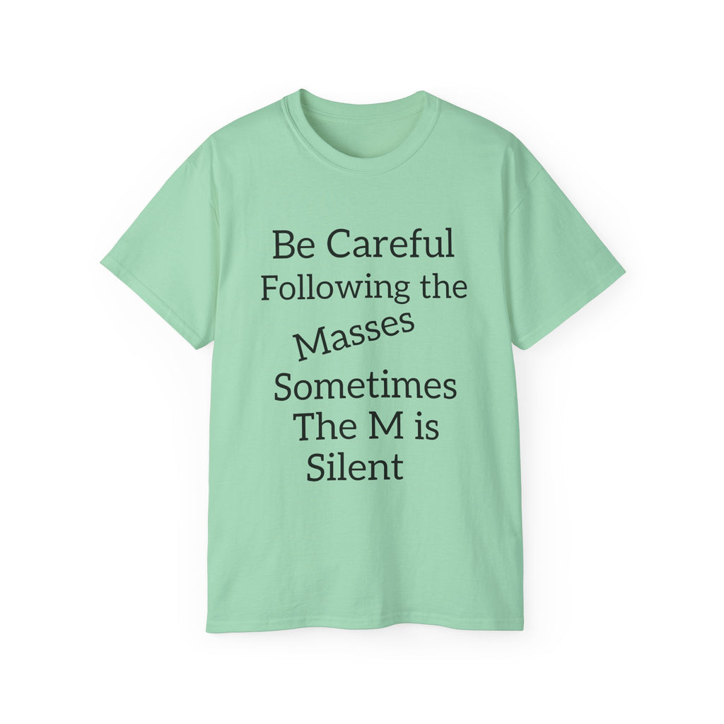 Be Careful Following the Masses!   Unisex Tee