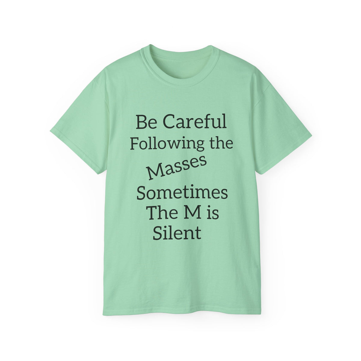 Be Careful Following the Masses!   Unisex Tee