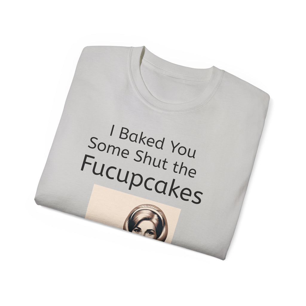 Shut the Fucupcakes Unisex T-Shirt