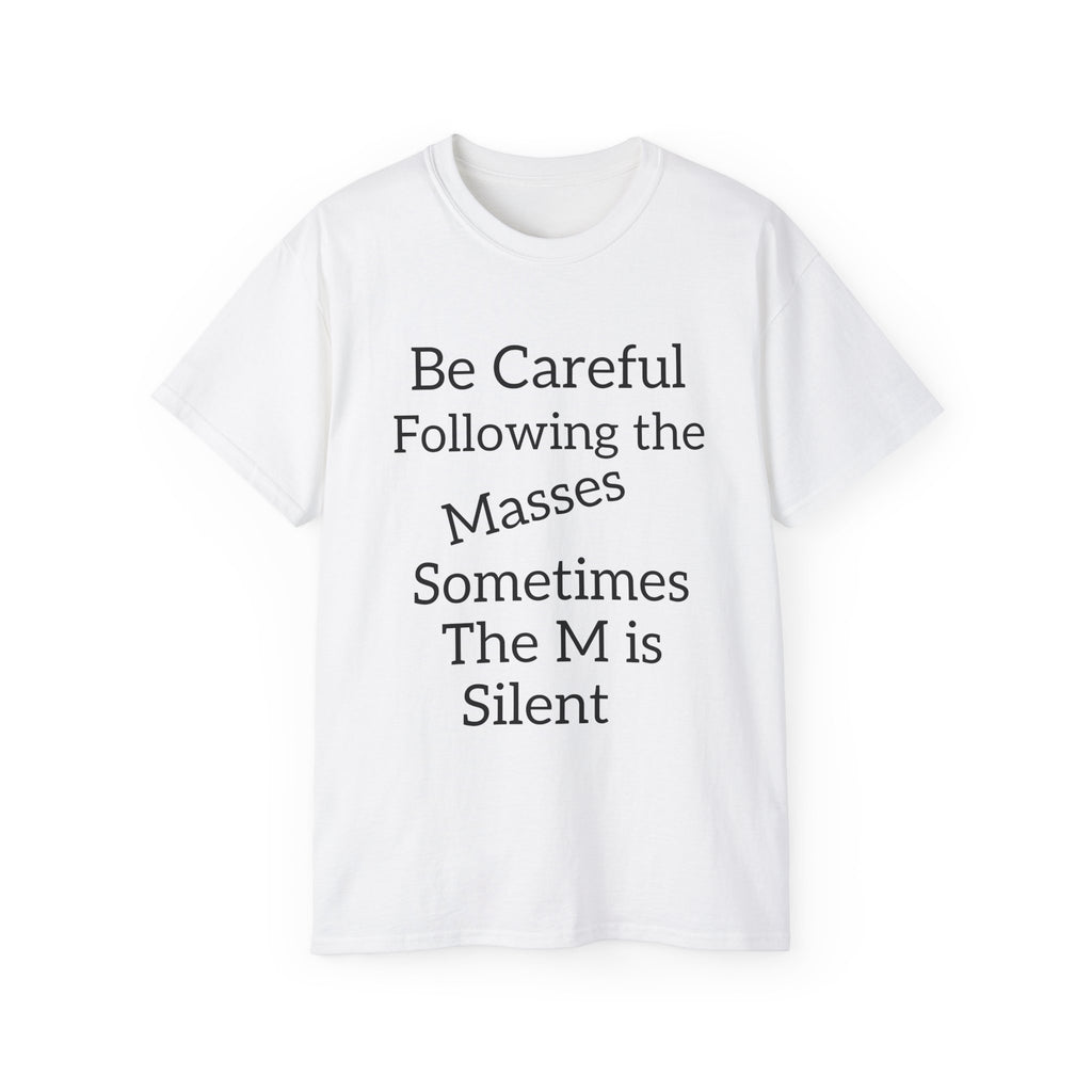 Be Careful Following the Masses!   Unisex Tee