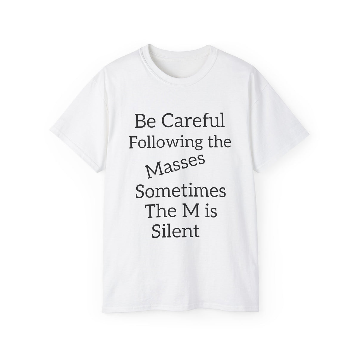 Be Careful Following the Masses!   Unisex Tee