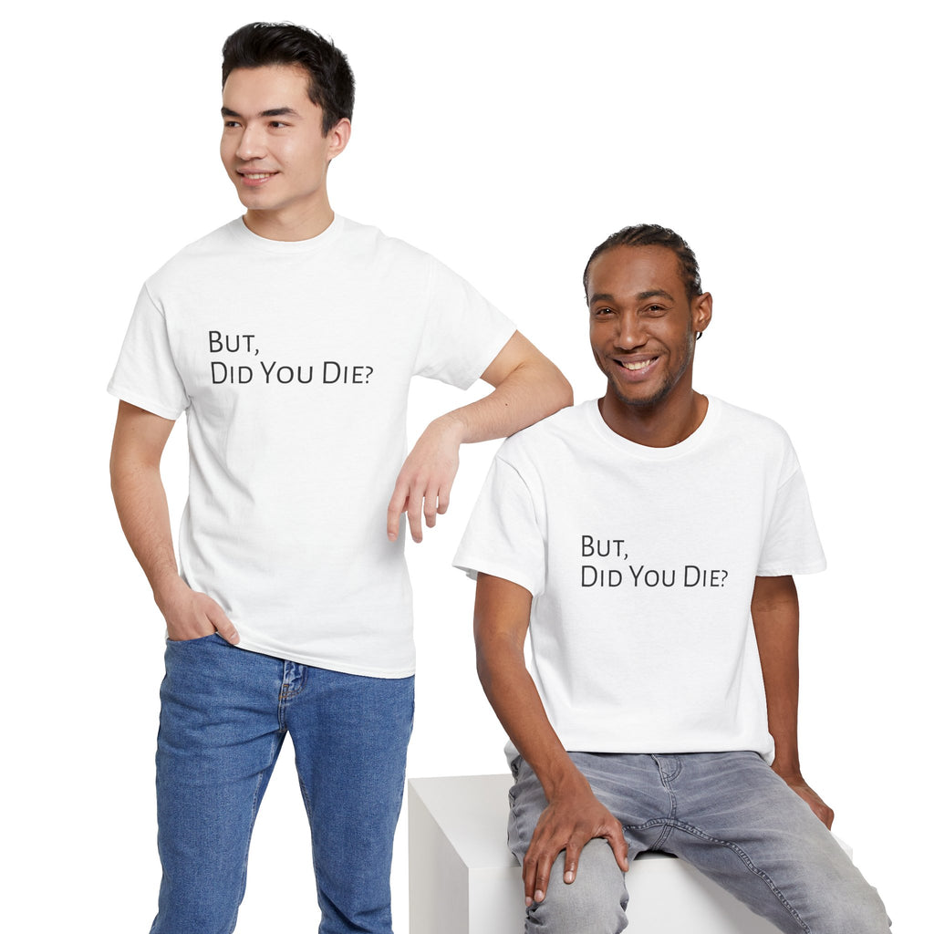 Funny "But, Did You Die?" T‑Shirt — Sarcastic Graphic Tee for Travelers & Adventurers