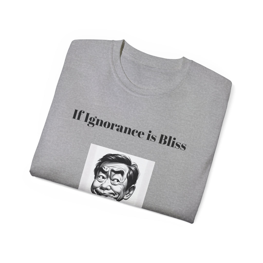 Ignorance is Bliss?  Unisex Cotton Graphic Tee