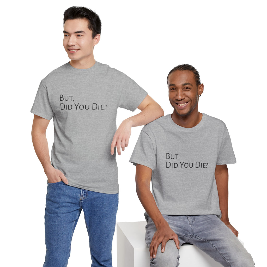 Funny "But, Did You Die?" T‑Shirt — Sarcastic Graphic Tee for Travelers & Adventurers
