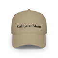 Call Your Mom - Funny, wholesome Low Profile Baseball Cap One Size