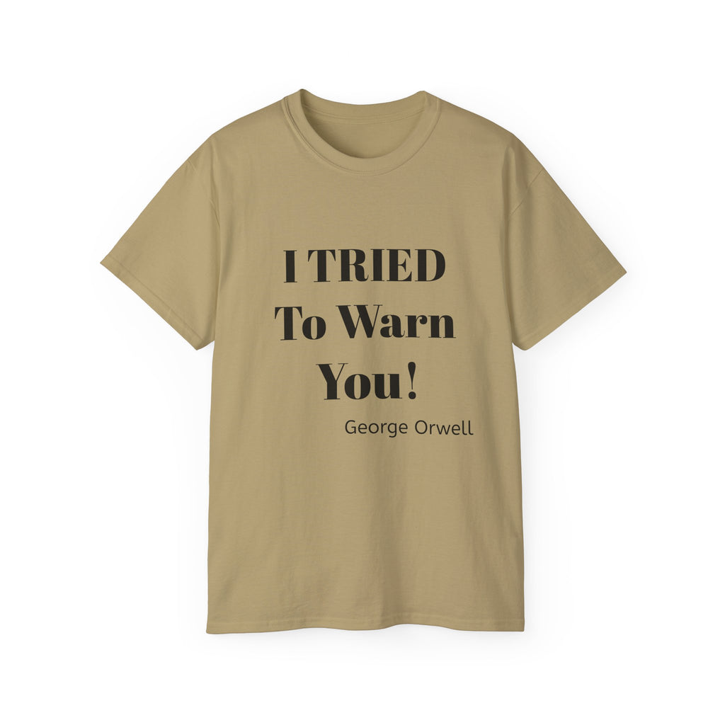 I Tried to Warn You!  Unisex Tee - Forewarning George Orwell Fans