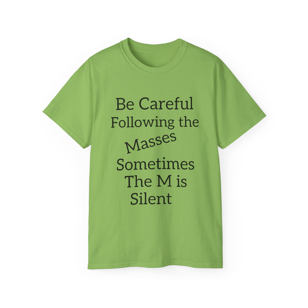 Be Careful Following the Masses!   Unisex Tee