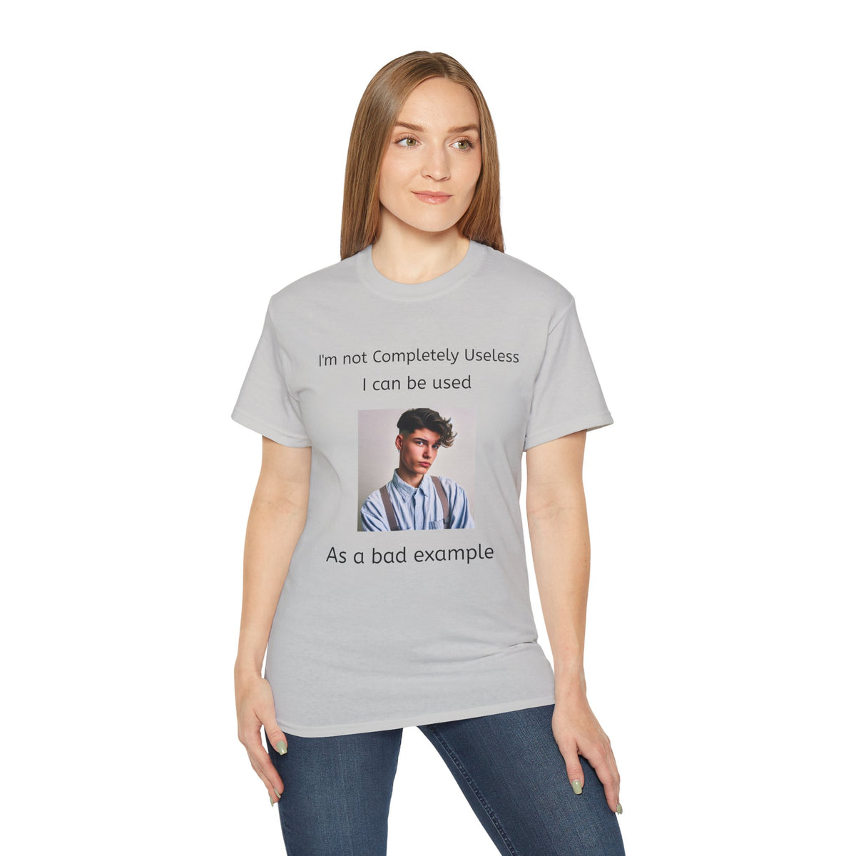 I'm Not Completely Useless, I can be used as a Bad Example!  Unisex T-Shirt  Graphic Tee