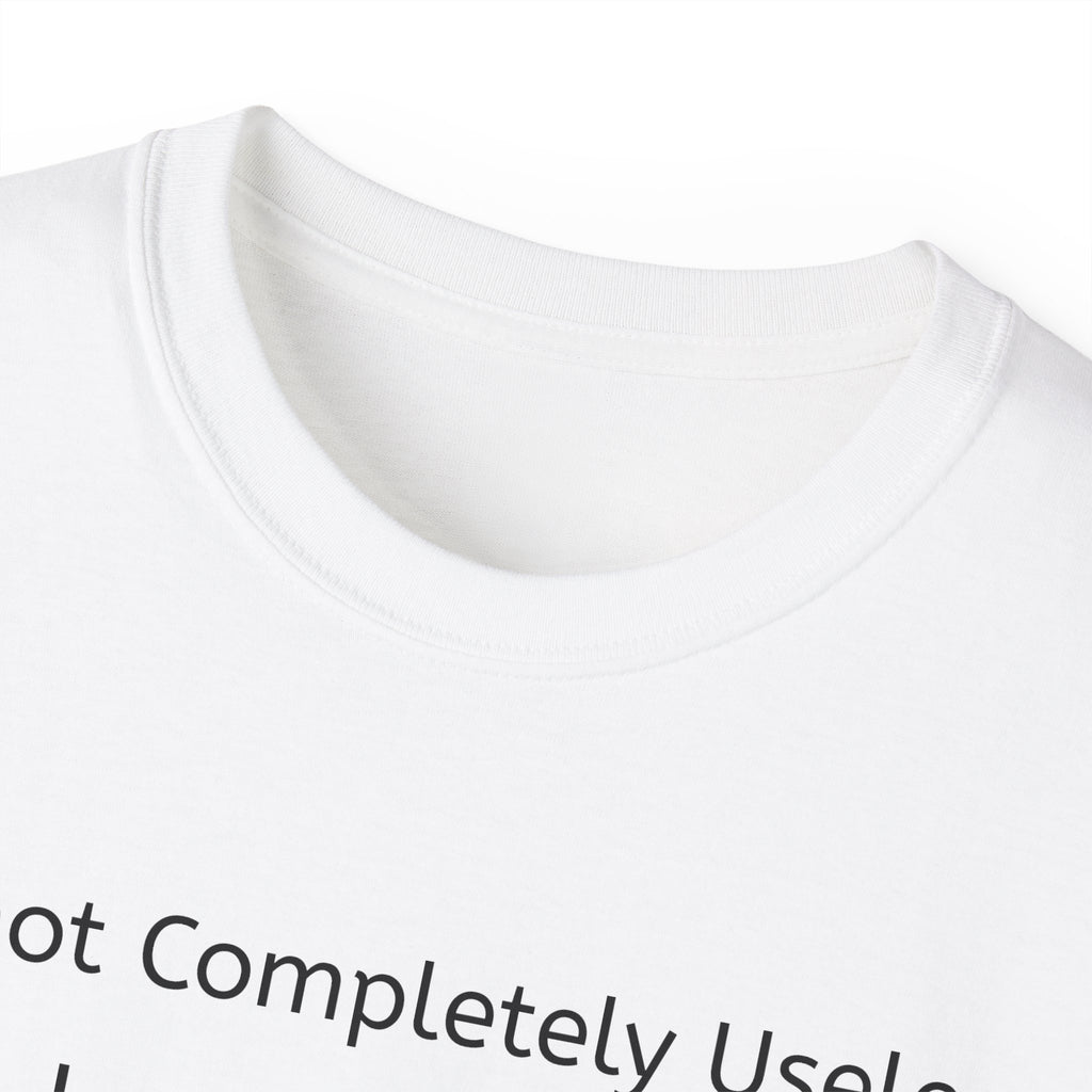 I'm Not Completely Useless, I can be used as a Bad Example!  Unisex T-Shirt  Graphic Tee