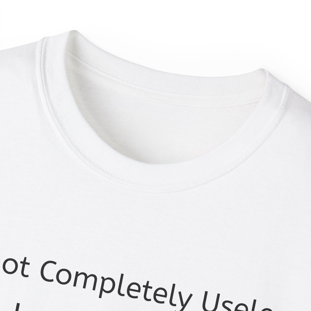 I'm Not Completely Useless, I can be used as a Bad Example!  Unisex T-Shirt  Graphic Tee