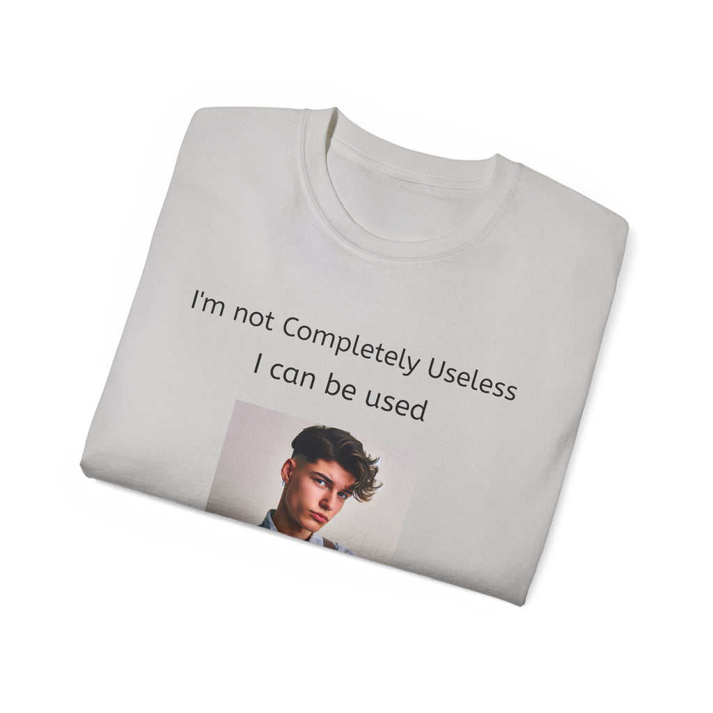 I'm Not Completely Useless, I can be used as a Bad Example!  Unisex T-Shirt  Graphic Tee