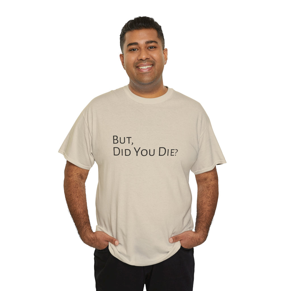 Funny "But, Did You Die?" T‑Shirt — Sarcastic Graphic Tee for Travelers & Adventurers