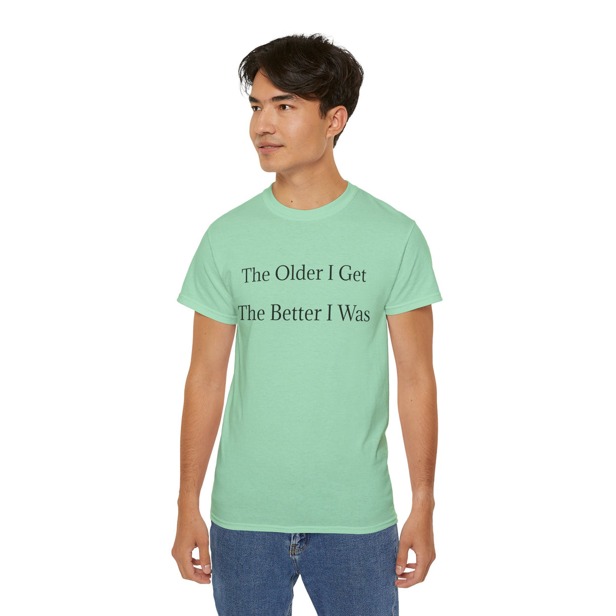 The Older I Get The Better I Was  Funny witty Unisex T-Shirt