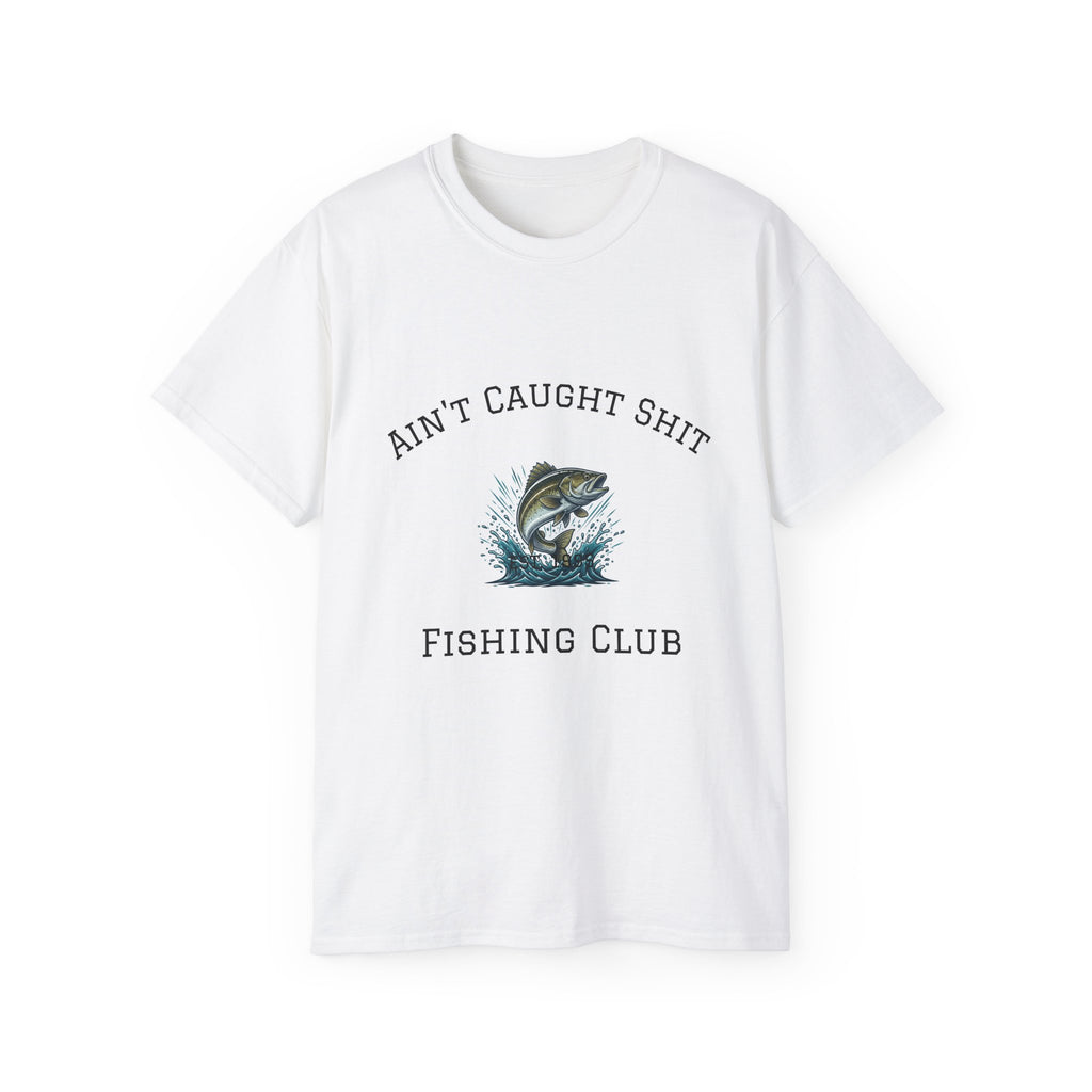 Ain't Caught Shit Fishing Club  Unisex Cotton T Fun sarcastic fishing