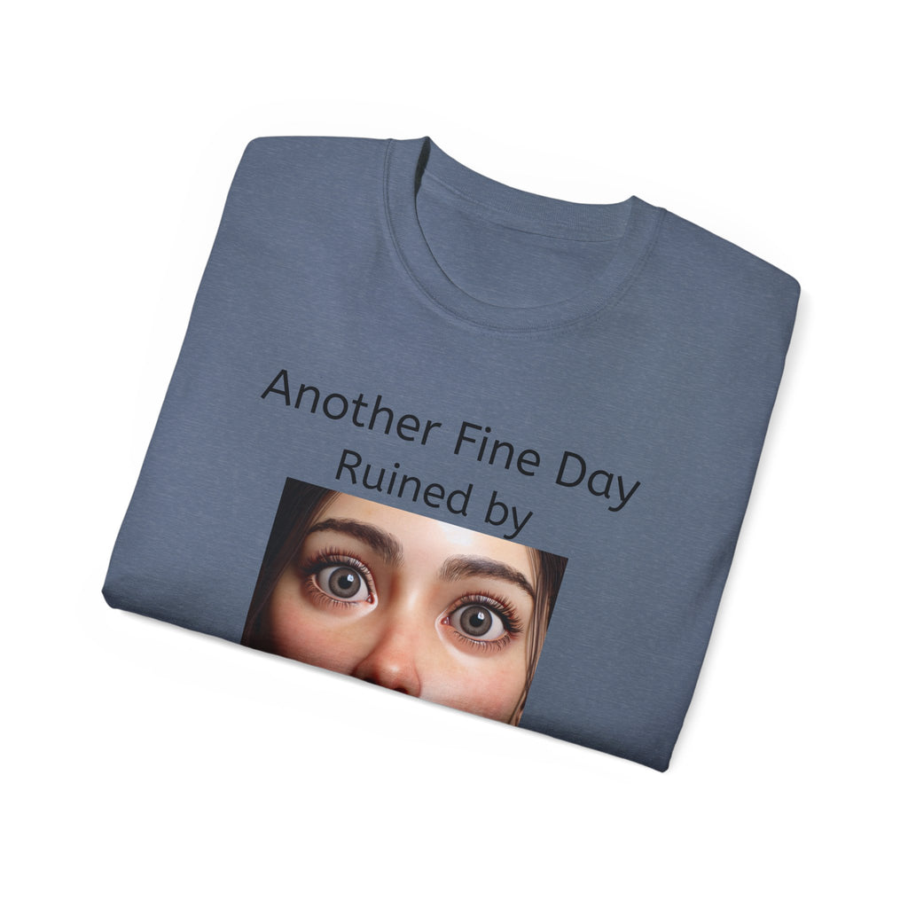 Another Fine Day Ruined by Responsibility!  Funny, witty Unisex T-Shirt