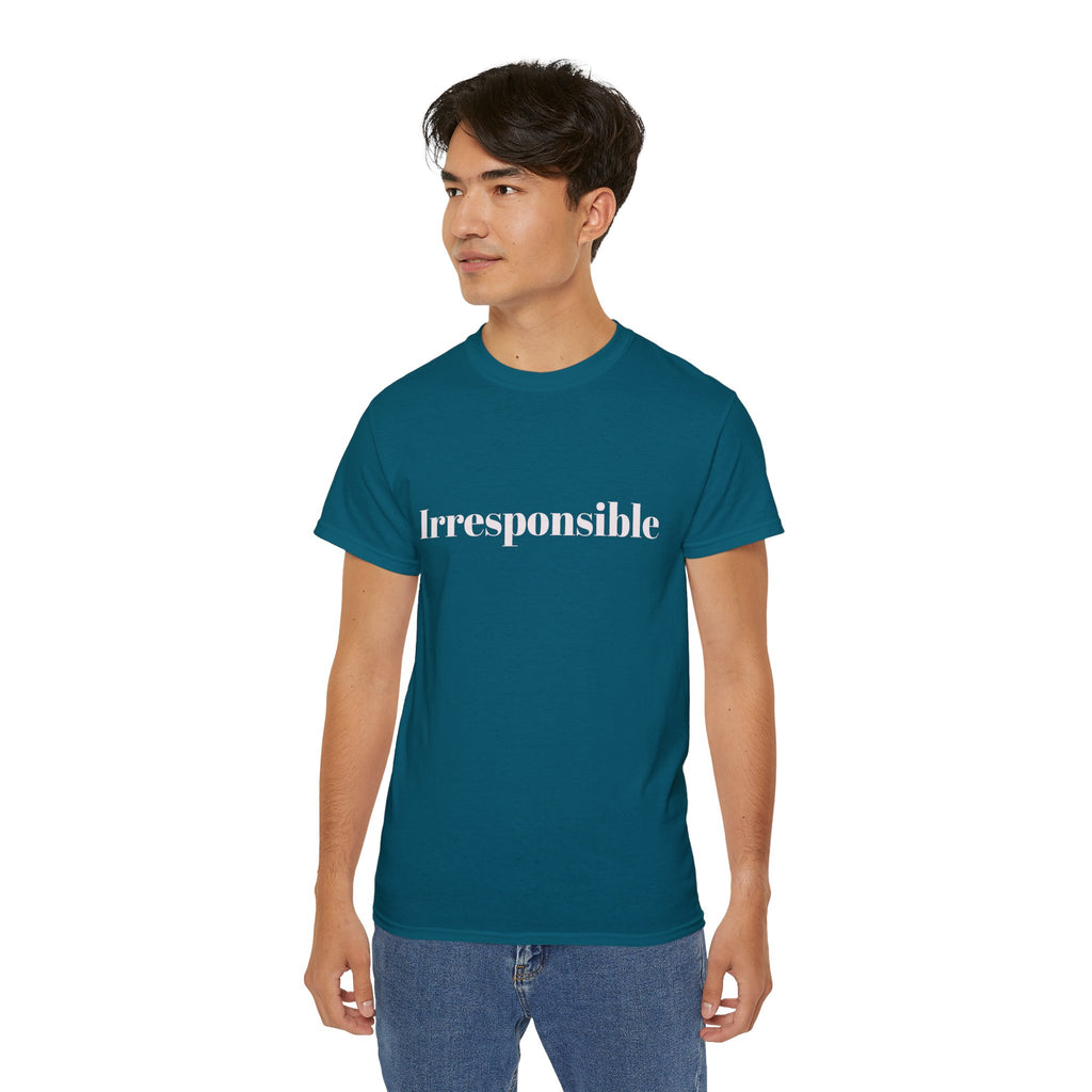 Irresponsible   Graphic  Unisex Tee — Bold fun Statement Shirt