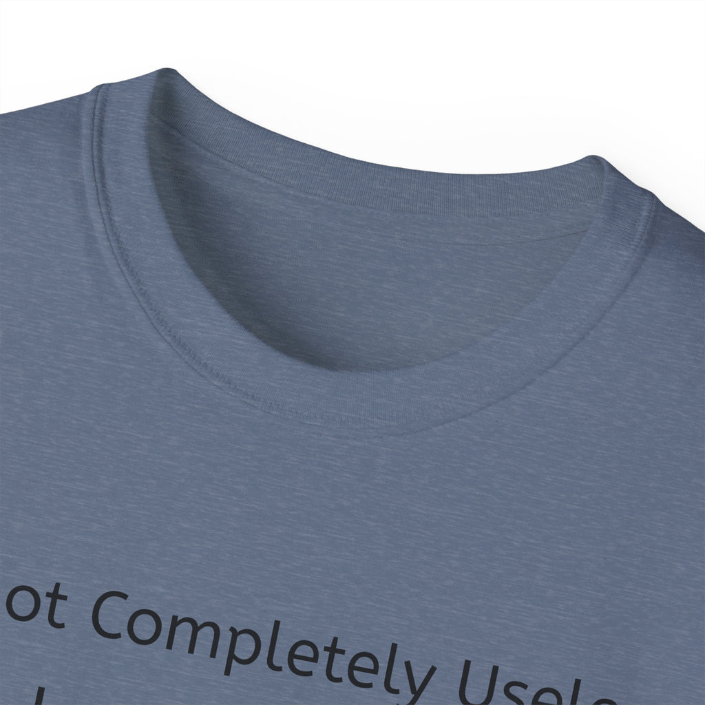 I'm Not Completely Useless, I can be used as a Bad Example!  Unisex T-Shirt  Graphic Tee