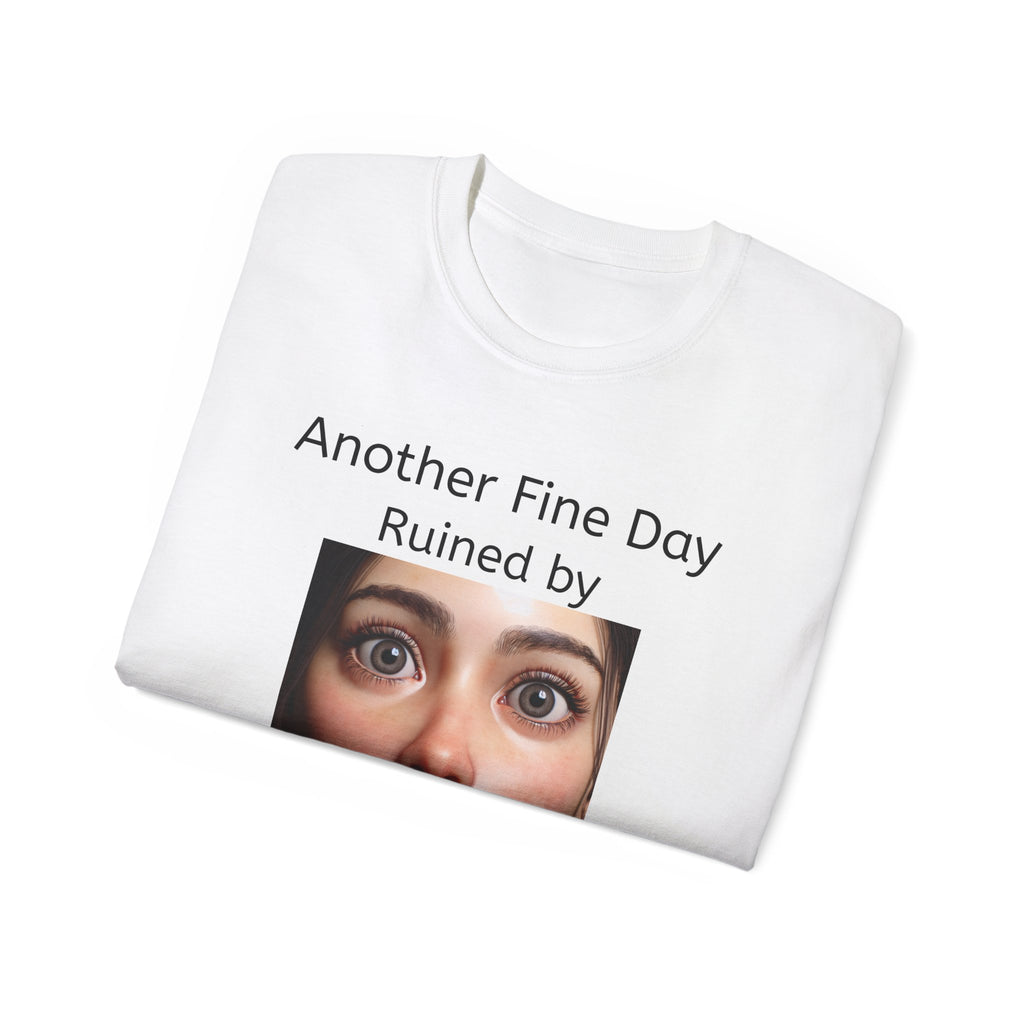 Another Fine Day Ruined by Responsibility!  Funny, witty Unisex T-Shirt
