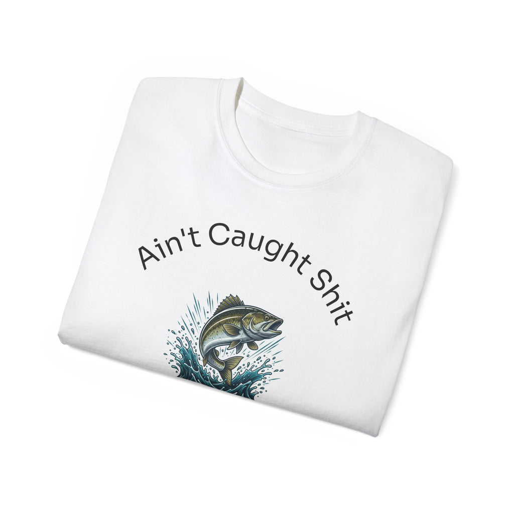 Fishing Club T‑Shirt — "Ain't Caught Shit" Funny Bass Graphic Tee  Unisex Tee