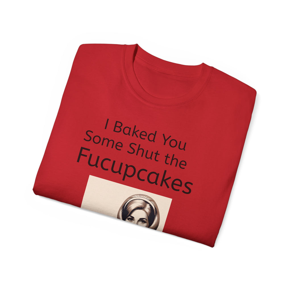 Shut the Fucupcakes Unisex T-Shirt
