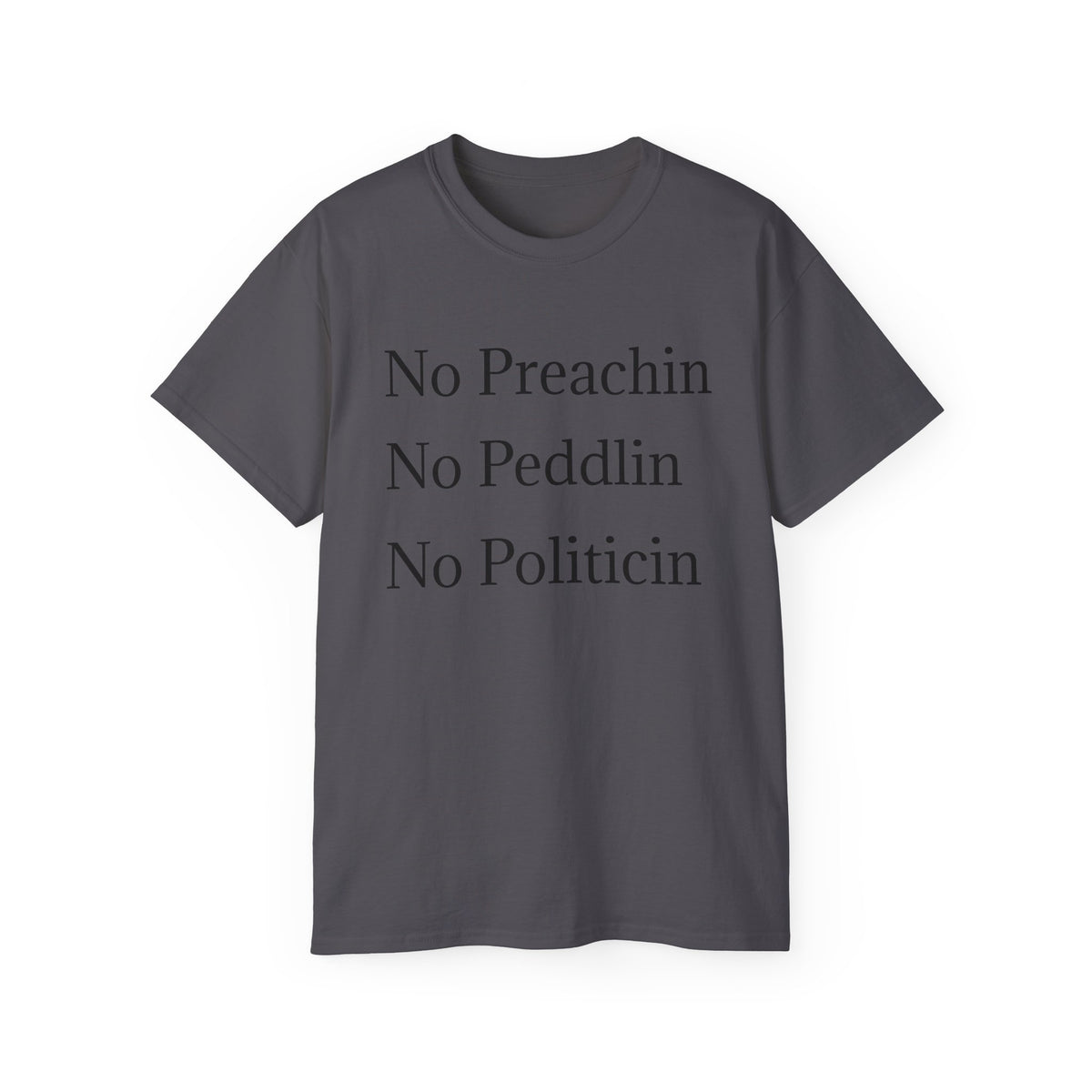 No Preachin, No Peddlin, No Politicin  -  Unisex Cotton Shirt