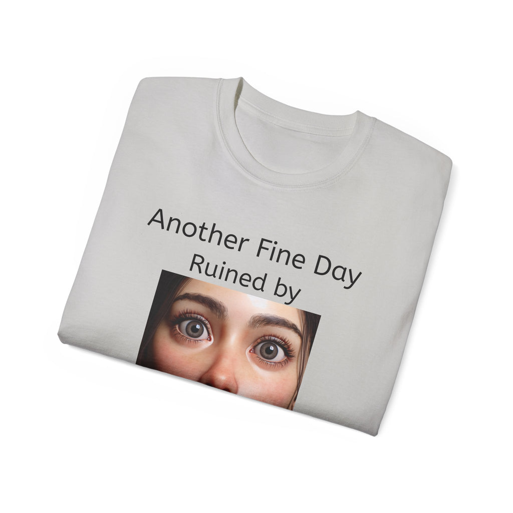 Another Fine Day Ruined by Responsibility!  Funny, witty Unisex T-Shirt