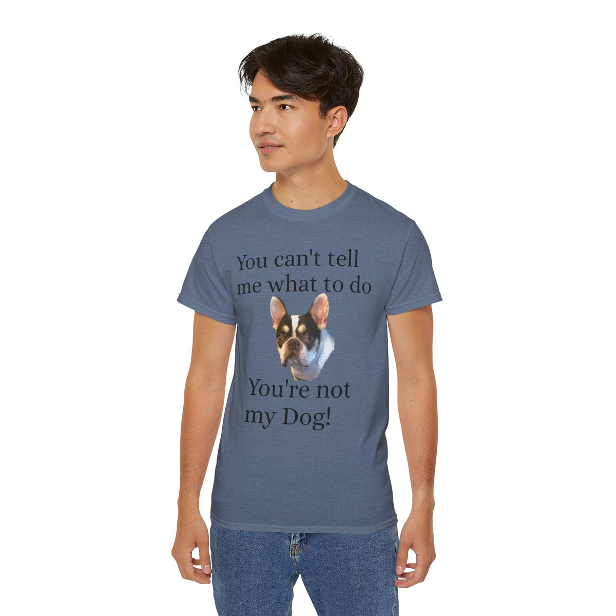 Dog Attitude Tee — “You can't tell me what to do, You're not my Dog!”  Witty Funny Unisex T