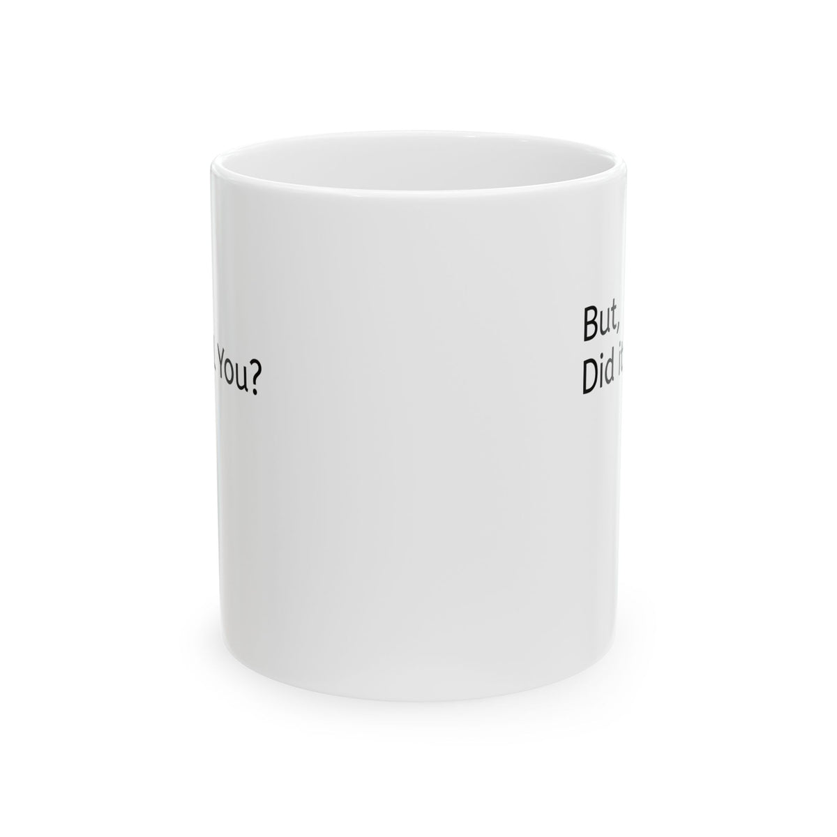 Ceramic Mug — 'But, Did It Kill You?' Minimalist Coffee Funny Tea Mug