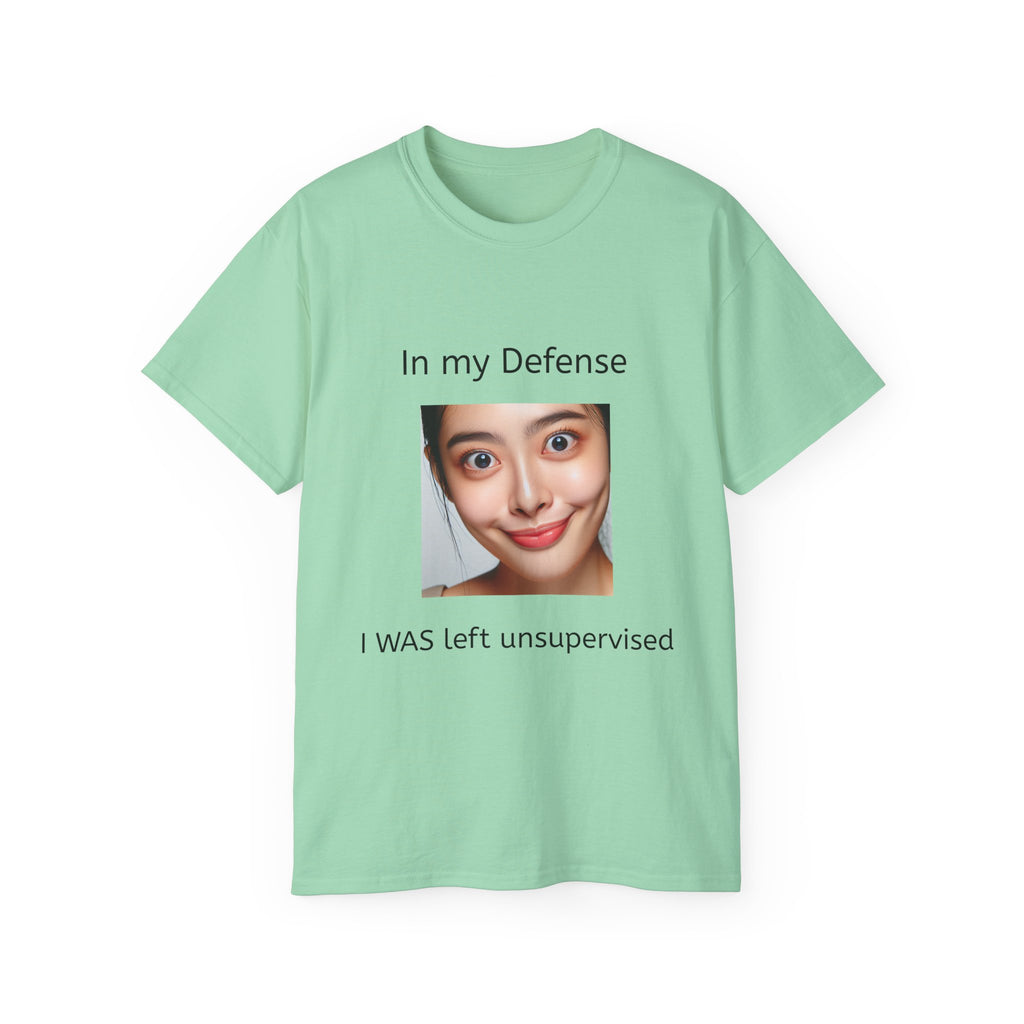 In my Defense, I was left Unsupervised!   Woman, Unisex T