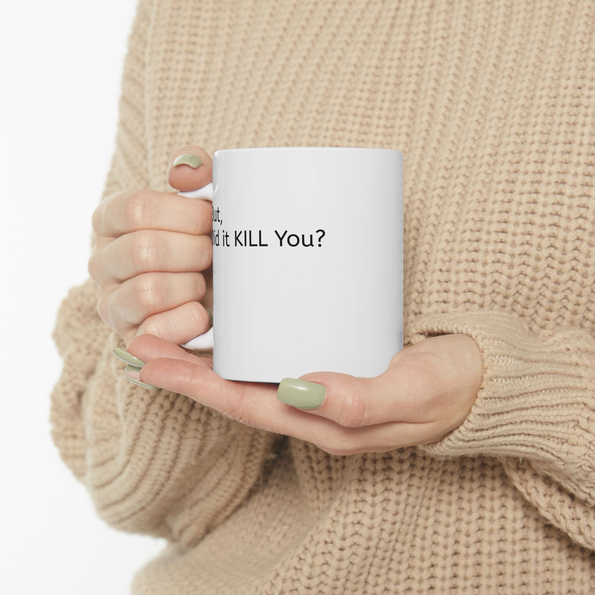 Ceramic Mug — 'But, Did It Kill You?' Minimalist Coffee Funny Tea Mug