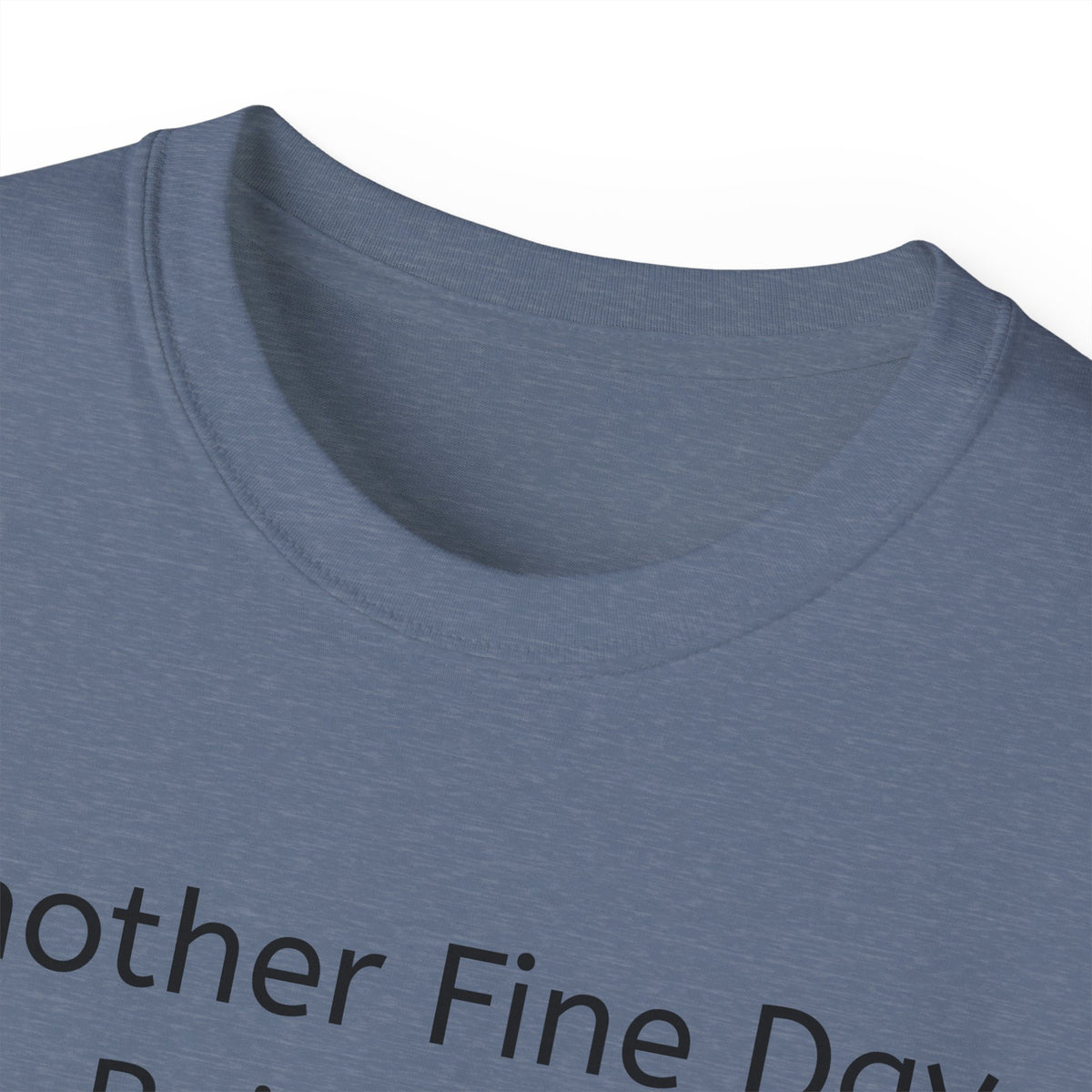 Another Fine Day Ruined by Responsibility!  Funny, witty Unisex T-Shirt