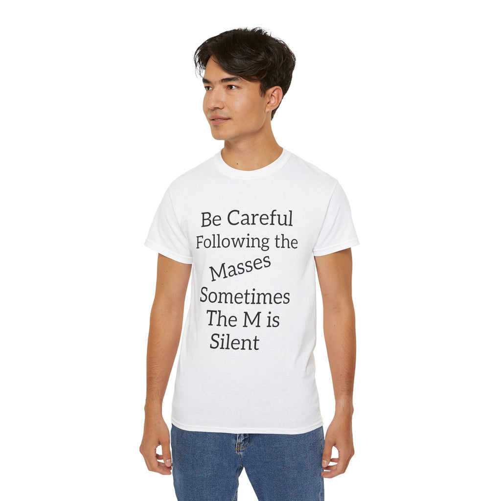 Be Careful Following the Masses!   Unisex Tee
