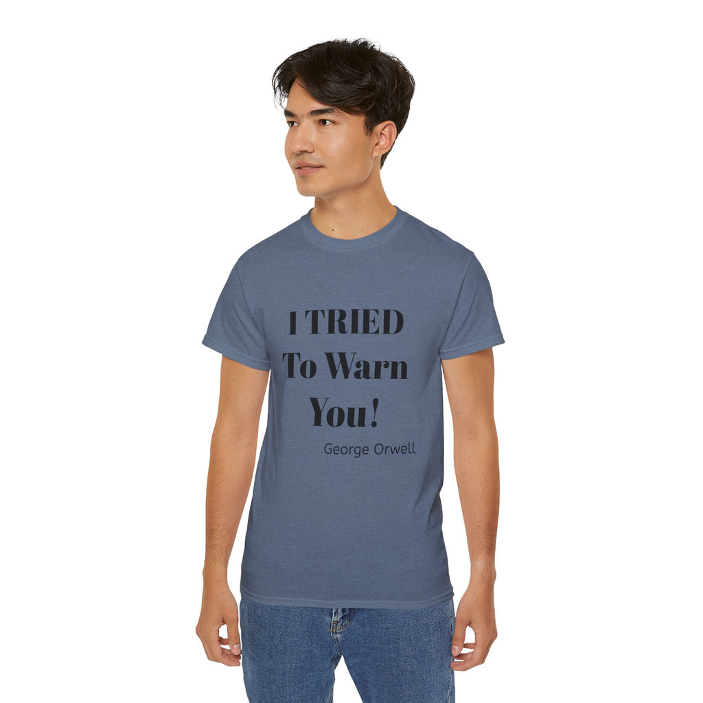 I Tried to Warn You!  Unisex Tee - Forewarning George Orwell Fans
