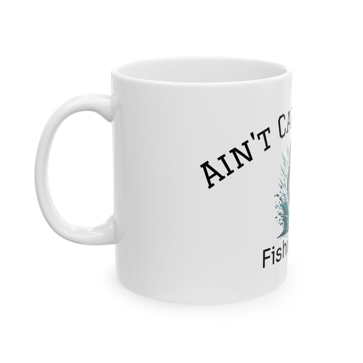 Fishing Club Ceramic Mug — "Ain't Caught Sh!t" Funny Fisherman Coffee Cup (11oz & 15oz)