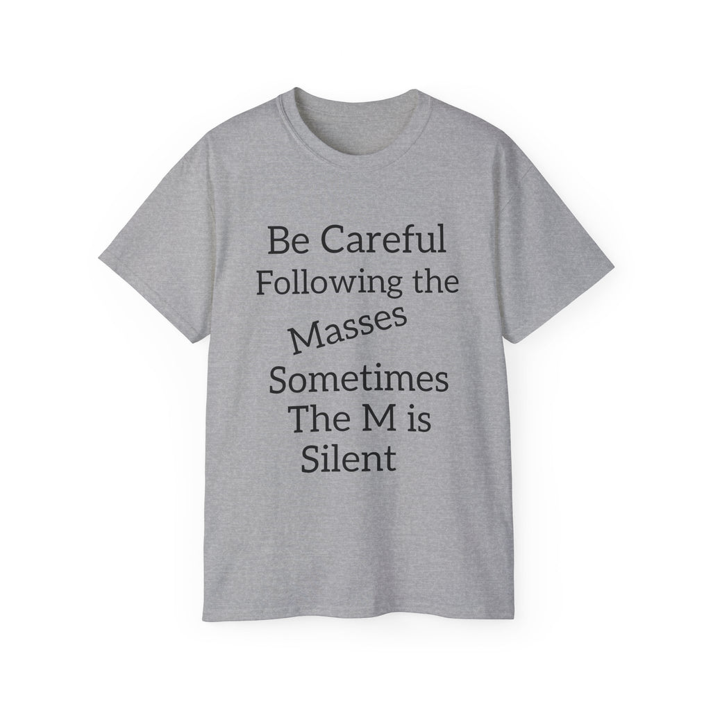 Be Careful Following the Masses!   Unisex Tee