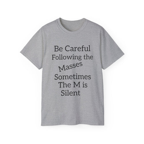 Be Careful Following the Masses!   Unisex Tee