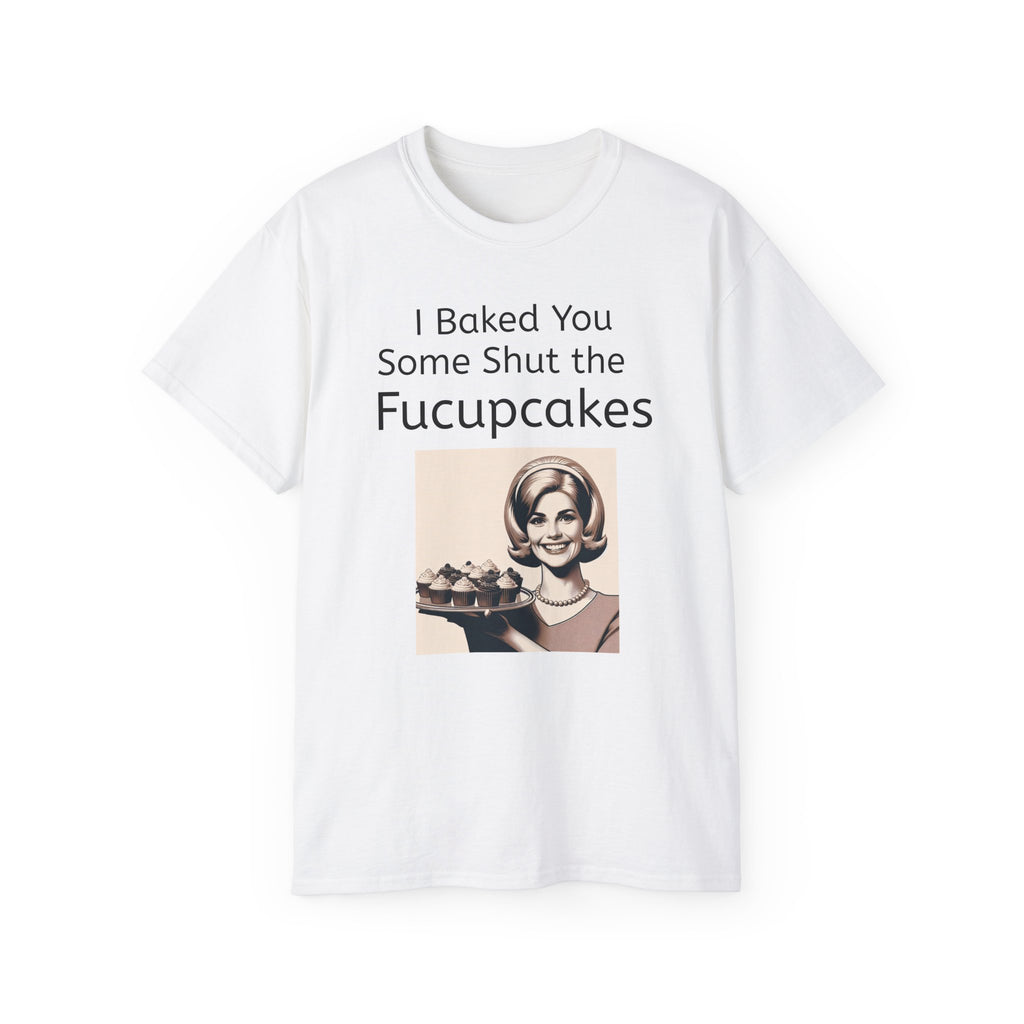 Shut the Fucupcakes Unisex T-Shirt