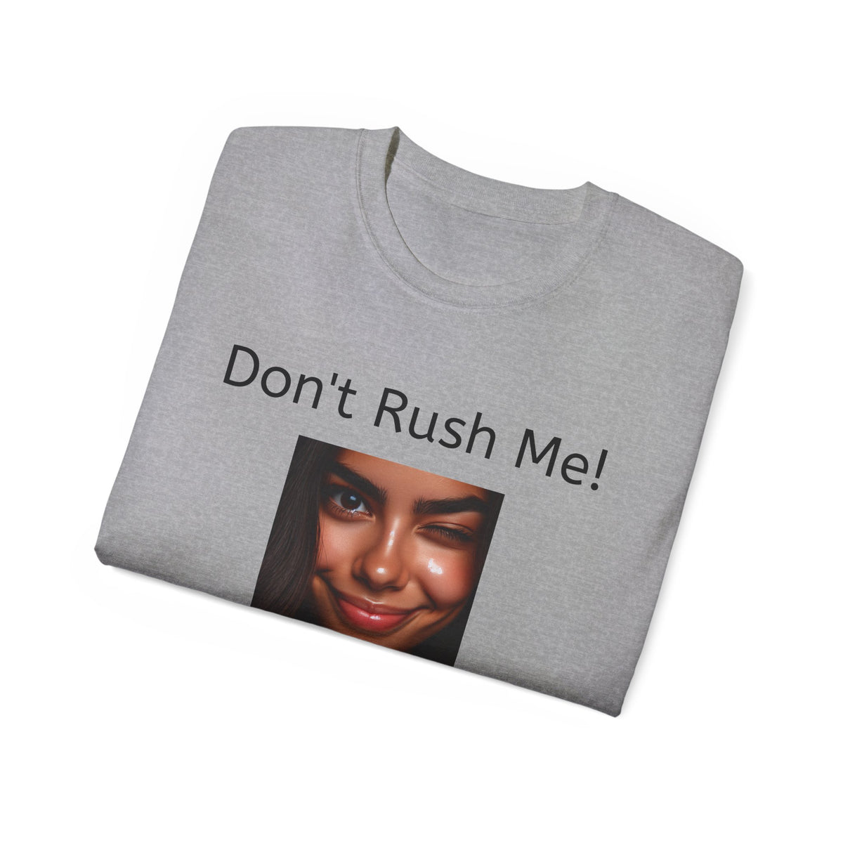 Don't Rush Me, I'm waiting until the Last Minute!  -  Funny witty sarcastic Unisex Cotton Shirt